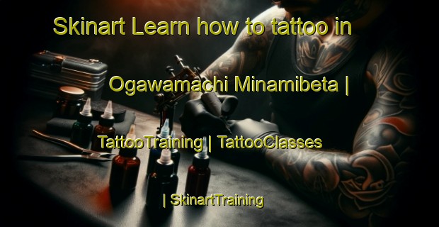 Skinart Learn how to tattoo in Ogawamachi Minamibeta | TattooTraining | TattooClasses | SkinartTraining-Japan